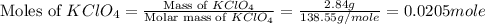 \text{Moles of }KClO_4=\frac{\text{Mass of }KClO_4}{\text{Molar mass of }KClO_4}=\frac{2.84g}{138.55g/mole}=0.0205mole