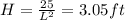 H = \frac{25}{L^2} = 3.05 ft