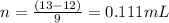 n= \frac{(13 - 12)}{9} = 0.111 mL