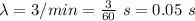 \lambda = 3/min = \frac{3}{60}\ s = 0.05\ s