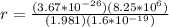 r= \frac{(3.67*10^{-26})(8.25*10^6)}{(1.981)(1.6*10^{-19})}