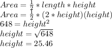 Area=\frac{1}{2}*length*height\\Area = \frac{1}{2}*(2*height)(height)\\648=height^2\\height = \sqrt{648}\\ height=25.46