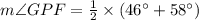 m\angle GPF=\frac{1}{2}\times(46^{\circ}+58^{\circ})