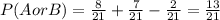 P(AorB)=\frac{8}{21}+\frac{7}{21}-\frac{2}{21}=\frac{13}{21}