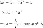 5x-1=7x^2-1\\\\\Rightarrow 5x=7x^2\\\\\Rightarrow x=\dfrac{5}{7},~\textup{since }x\neq 0.