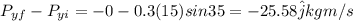 P_{yf} - P_{yi} = -0 - 0.3(15)sin 35 = -25.58\hat j kg m/s