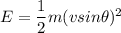 E = \dfrac{1}{2}m(vsin\theta)^2