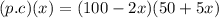(p.c)(x)=(100-2x)(50+5x)