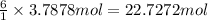 \frac{6}{1}\times 3.7878mol=22.7272 mol