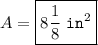 A = \boxed {8\frac{1}{8} ~ \texttt{in}^2}