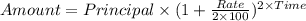 Amount = Principal \times (1 + \frac{Rate}{2\times 100})^{2\times Time}