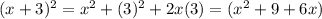 (x+3)^2  = x^2 + (3)^2 + 2x(3)   = (x^2  + 9 + 6x)