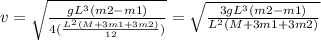 v=\sqrt {\frac {gL^{3}(m2-m1)}{4(\frac {L^{2}(M+3m1+3m2)}{12})}}=\sqrt {\frac {3gL^{3}(m2-m1)}{L^{2}(M+3m1+3m2)}}
