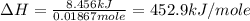 \Delta H=\frac{8.456kJ}{0.01867mole}=452.9kJ/mole