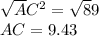 \sqrt AC^2=\sqrt89\\AC=9.43