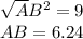 \sqrt AB^2=\sqrtB9\\AB=6.24