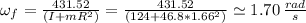 \omega_{f}=\frac{431.52}{(I+mR^{2})}=\frac{431.52}{(124+46.8*1.66^{2})}\simeq1.70\,\frac{rad}{s}