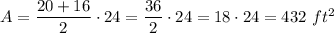 A=\dfrac{20+16}{2}\cdot24=\dfrac{36}{2}\cdot24=18\cdot24=432\ ft^2