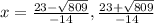x=\frac{23- \sqrt{809}}{-14},\frac{23+\sqrt{809}}{-14}