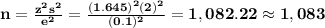 \bf n=\frac{z^2s^2}{e^2}=\frac{(1.645)^2(2)^2}{(0.1)^2}=1,082.22\approx 1,083