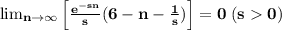 \bf \lim_{n \rightarrow \infty}\left[\frac{e^{-sn}}{s}(6-n-\frac{1}{s})\right]=0\;(s0)
