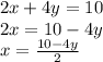 2x + 4y = 10 \\ 2x = 10 - 4y \\ x =  \frac{10 - 4y}{2}