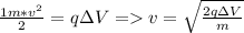 \frac{1m*v^2}{2}=q\Delta V = v = \sqrt{\frac{2q \Delta V}{m} }