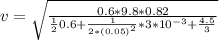 v= \sqrt{\frac{0.6*9.8*0.82}{\frac{1}{2} 0.6+ \frac{1}{2*(0.05)^2}*3*10^{-3} +\frac{4.5}{3}}}