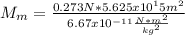 M_{m}=\frac{0.273N*5.625x10^15m^2}{6.67x10^{-11}\frac{N*m^2}{kg^2}}