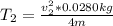 T_{2}=\frac{v_{2}^2*0.0280kg}{4m}