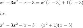 x^3-3x^2+x-3=x^2(x-3)+1(x-3)\\\\i.e.\\\\x^3-3x^2+x-3=(x^2+1)(x-3)