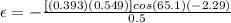 \epsilon = - \frac{[(0.393)(0.549)]cos(65.1)(-2.29)}{0.5}