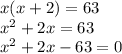 x (x + 2) = 63\\x ^ 2 + 2x = 63\\x ^ 2 + 2x-63 = 0