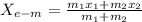 X_{e-m} = \frac{m_1x_1+m_2x_2}{m_1+m_2}