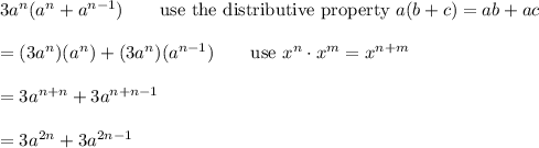 3a^n(a^n+a^{n-1})\qquad\text{use the distributive property}\ a(b+c)=ab+ac\\\\=(3a^n)(a^n)+(3a^n)(a^{n-1})\qquad\text{use}\ x^n\cdot x^m=x^{n+m}\\\\=3a^{n+n}+3a^{n+n-1}\\\\=3a^{2n}+3a^{2n-1}