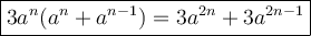 \large\boxed{3a^n(a^n+a^{n-1})=3a^{2n}+3a^{2n-1}}