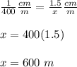 \frac{1}{400}\frac{cm}{m}=\frac{1.5}{x}\frac{cm}{m}\\\\x=400(1.5)\\\\x=600\ m