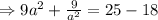 \Rightarrow 9 a^{2}+\frac{9}{a^{2}}=25-18