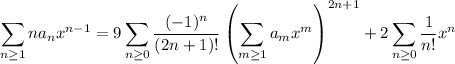 \displaystyle\sum_{n\ge1}na_nx^{n-1}=9\sum_{n\ge0}\frac{(-1)^n}{(2n+1)!}\left(\sum_{m\ge1}a_mx^m\right)^{2n+1}+2\sum_{n\ge0}\frac1{n!}x^n