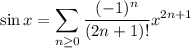 \sin x=\displaystyle\sum_{n\ge0}\frac{(-1)^n}{(2n+1)!}x^{2n+1}