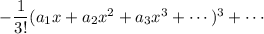 \,\,-\dfrac1{3!}(a_1x+a_2x^2+a_3x^3+\cdots)^3+\cdots