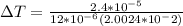\Delta T = \frac{2.4*10^{-5}}{12*10^{-6}(2.0024*10^-2)}