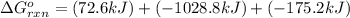 \Delta G^o_{rxn}=(72.6kJ)+(-1028.8kJ)+(-175.2kJ)