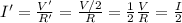 I'=\frac{V'}{R'}=\frac{V/2}{R}=\frac{1}{2}\frac{V}{R}=\frac{I}{2}