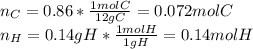n_C=0.86*\frac{1molC}{12gC}=0.072molC\\n_H=0.14gH*\frac{1molH}{1gH}=0.14molH