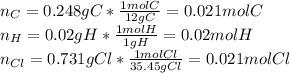 n_C=0.248gC*\frac{1molC}{12gC}=0.021molC\\n_H=0.02gH*\frac{1molH}{1gH}=0.02molH\\n_{Cl}=0.731gCl*\frac{1molCl}{35.45gCl}=0.021molCl\\