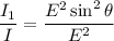 \dfrac{I_{1}}{I}=\dfrac{E^2\sin^2\theta}{E^2}