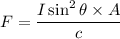 F=\dfrac{I\sin^2\theta\times A}{c}