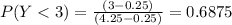 P(Y < 3) = \frac{(3 - 0.25)}{(4.25 - 0.25)} =0.6875