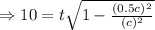 \Rightarrow 10= t \sqrt{1-\frac{(0.5c)^2}{(c)^2} }